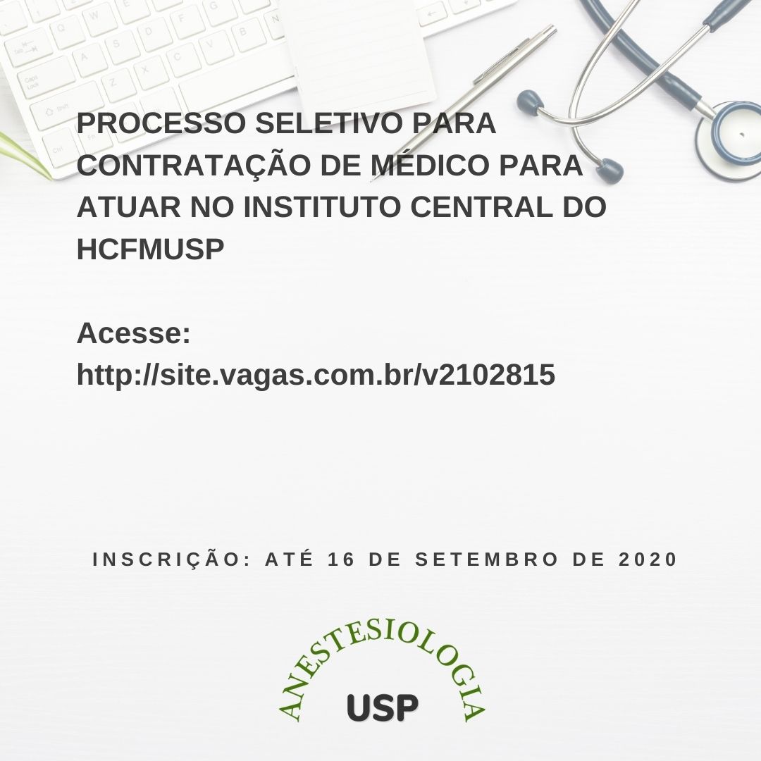 Português) Processo seletivo para contratação de médico anestesiologista  para atuar no complexo HCFMUSP- Inscrições abertas até dia 16/09/2020 -  Disciplina de Anestesiologia FMUSP